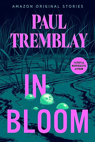 In Bloom by Paul Tremblay for Amazon's Creature Feature