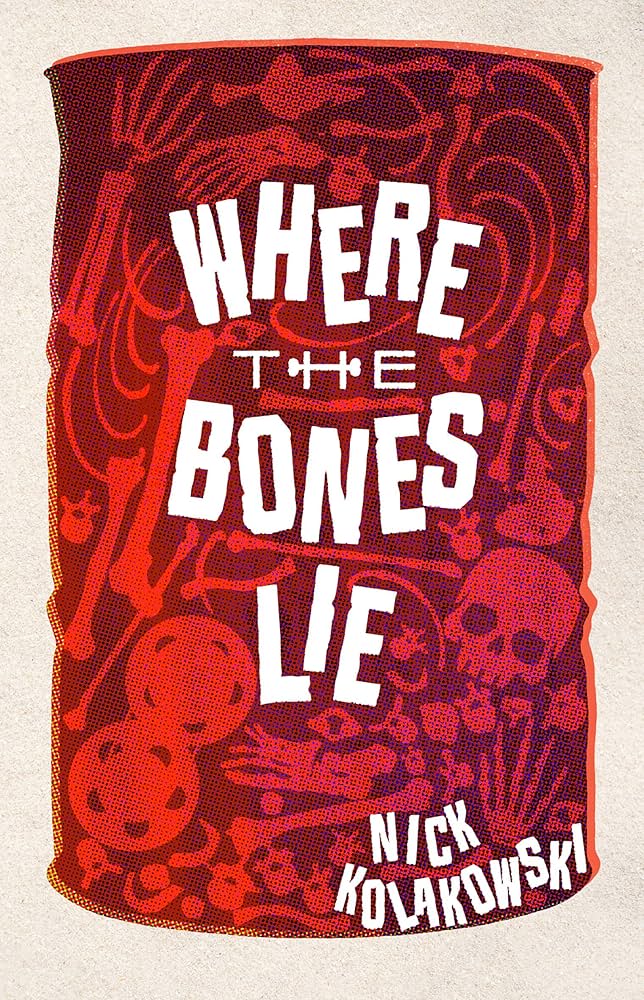 Where the Bones Lie by Nick Kolakowski
