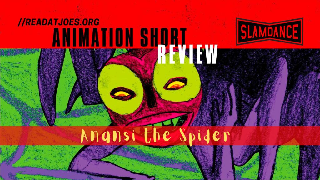 Anansi the Spider Slamdance Animation Short Review by Joe Kucharski